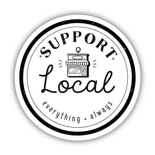 Support Local Everything Always Sticker - Shop Local - Handcrafted Artisanal Marketplace LLC