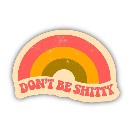 Don't Be Shitty Rainbow Sticker - Handcrafted Artisanal Marketplace LLC