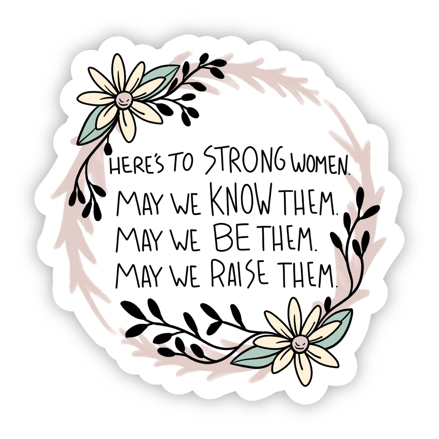 Here's to Strong Women. May We Know Them Sticker - Handcrafted Artisanal Marketplace LLC